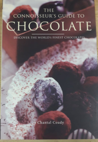 Chantal Coady - The Connoisseur's Guide to Chocolate - Discover the World's Finest Chocolates
