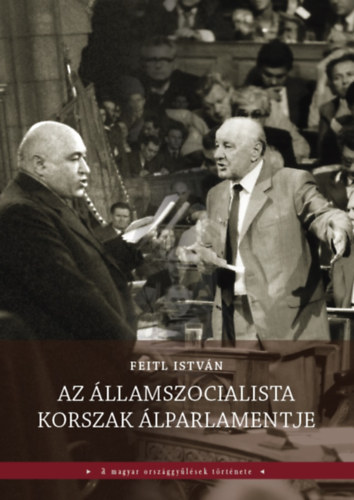 Feitl Istv�n - Az �llamszocialista korszak �lparlamentje