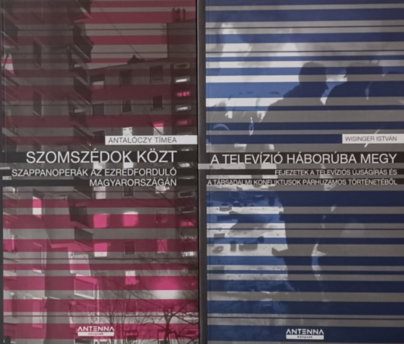 A televzi hborba megy - Fejezetek a televzis jsgrs s a trsadalmi konfliktusok prhuzamos trtnelmbl + Szomszdok kzt - Szappanoperk az ezredfordul Magyarorszgn (2 m)