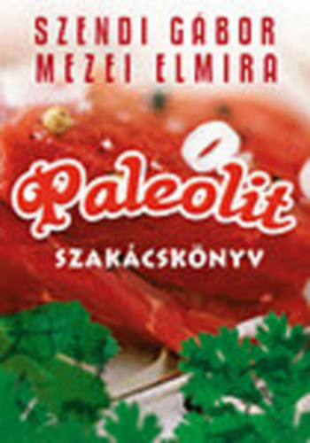 Szendi Gbor; Mezei Elmira - Paleolit szakcsknyv