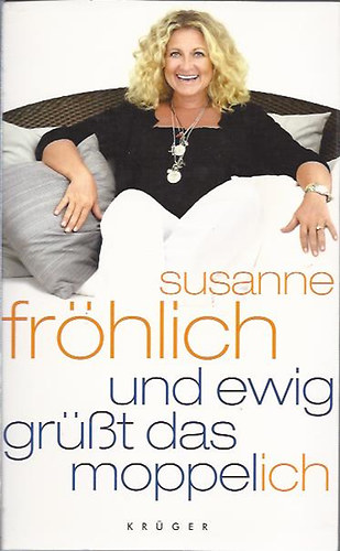 Susanne Fr�hlich - Und Ewig Gr��t das Moppelich