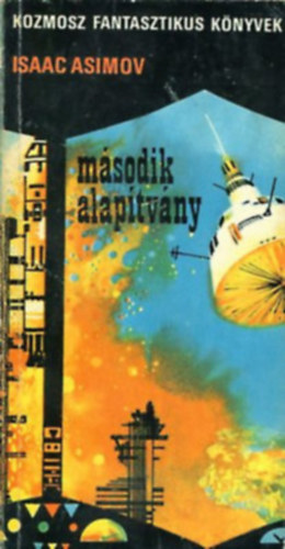 Isaac Asimov - M�sodik Alap�tv�ny (Tudom�nyos fantasztikus tril�gia 3.k�tete) - els� kiad�s