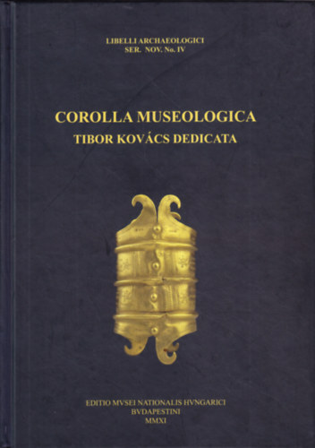 Corolla museologica Tibor Kovcs dedicata (Libelli archaeologici ser. nov. No. IV - Rgszeti fzetek j sorozat IV. szm)