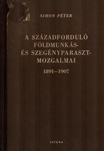 A szzadfordul fldmunks s szegnyparaszt-mozgalmai 1891-1907