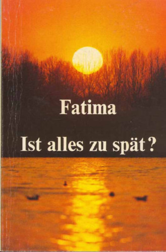 Fatima, Ist alles zu spt?