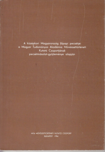 A k�z�pkori Magyarorsz�g f�papi pecs�tjei