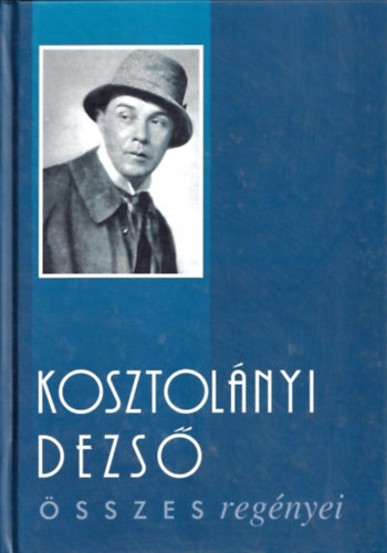 Kosztolnyi Dezs - Kosztolnyi Dezs sszes regnyei