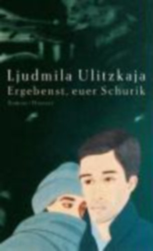 Ljudmila Ulitzkaja - Ergebenst, euer Schurik