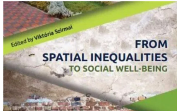 Szirmai Viktria  (szerk.) - FROM SPATIAL  INEQUALITIES TO SOCIAL WELL-BEING