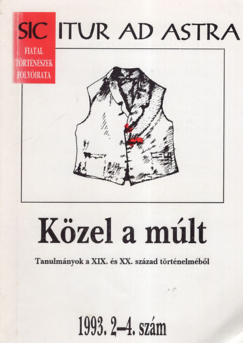 Kzel a mlt - Tanulmnyok a XIX. s XX. szzad trtnelmbl 1993. 2-4. szm