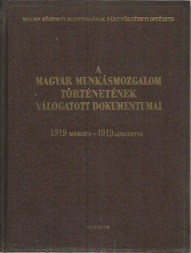 A Magyar Munksmozgalom Trtnetnek Vlogatott Dokumentumai 1907-1918