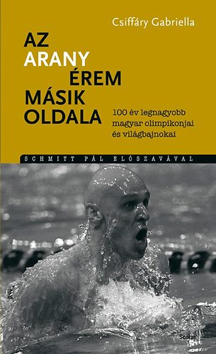 Az aranyrem msik oldala - 100 v legnagyobb magyar olimpikonjai s vilgbajnokai