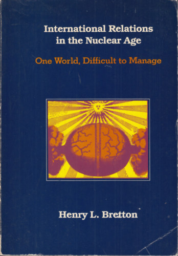 Henry L. Bretton - International Relations in the Nuclear Age: One World, Difficult to Manage