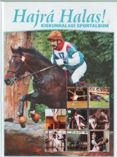 Szakl Aurl  (szerkeszt) - Hajr Halas! Kiskunhalasi sportalbum