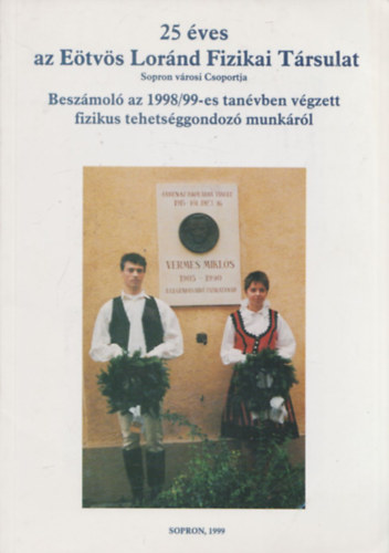 25 ves az Etvs Lornd Fizikai Trsulat Sopron vrosi Csoportja (Beszmol az 1998/99-es tanvben vgzett fizikus tehetsggondoz munkrl)