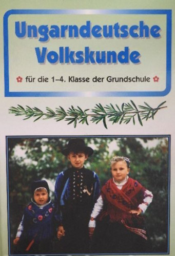 Ungarndeutsche Volkskunde 1-4. - Magyarorsz�gi n�met n�prajz