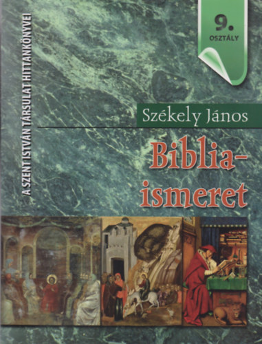 Szkely Jnos - Bibliaismeret 9. osztly - Hittanknyv a kzpiskolk 9. osztlya szmra