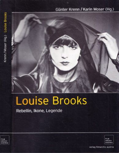 Karin Moser G�nter Krenn - Louise Brooks - Rebellin, Ikone, Legende