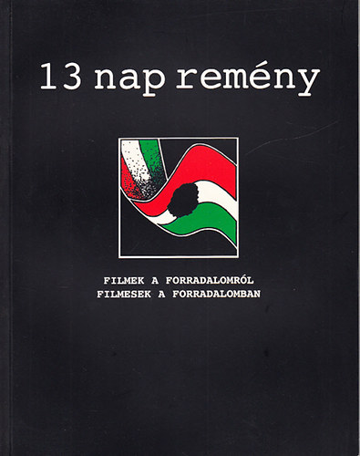 13 nap rem�ny (filmek a forradalomr�l, filmesek a forradalomban)