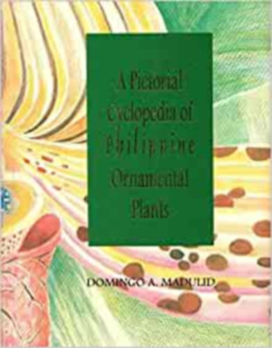 Domingo Madulid - A Pictorial Cyclopedia of Philippine Ornamental Plants