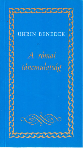 Uhrin Benedek - A rmai tncmulatsg- A szpsg ldozata II. ktete