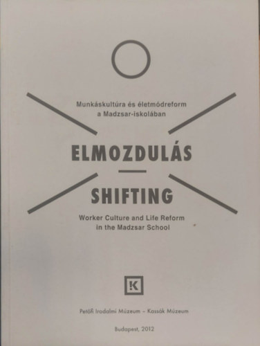 Elmozduls - Shifting (Munkakultra s letmdreform a Madzsar-iskolban - Worker Culture and Life Reform in the Madzsar School