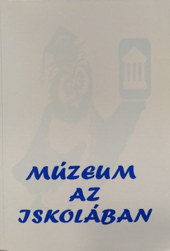 M�zeum az iskol�ban - konferencia anyaga