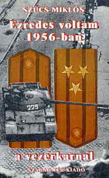 Ezredes voltam 1956-ban a vez�rkarn�l