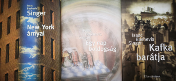 3db Isaac Bashevis Singer m� - Kafka bar�tja, Egy nap boldogs�g, New York �rnyai