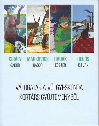 Kir�ly G�bor - Markovics G�bor - Rad�k Eszter - Reg�s Istv�n - V�logat�s a V�lgyi-Skonda kort�rs gy�jtem�nyb�l