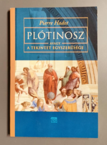 Pierre Hadot - Pltinosz, avagy a tekintet egyszersge