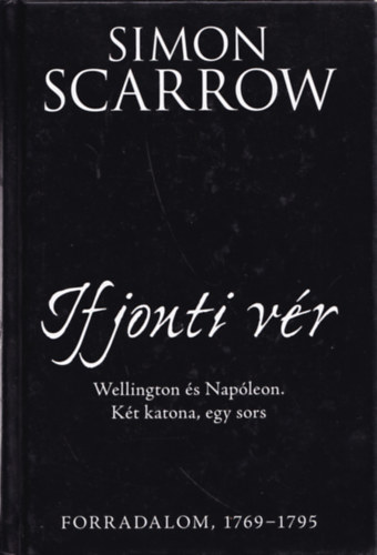 Simon Scarrow - Ifjonti vr - Forradalom, 1769-1795