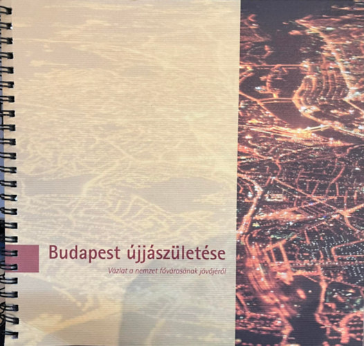 Budapest jjszletse - Vzlat az nemzet fvrosnak jvjrl