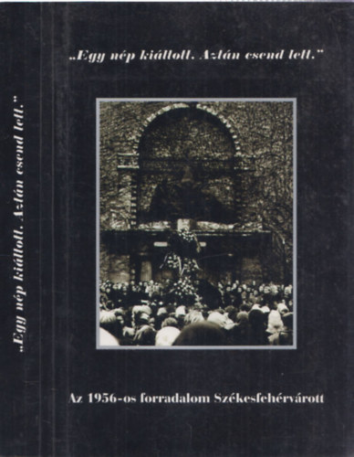 "Egy np kiltott. Aztn csend lett."-Az 1956-os forradalom Szkesfehrvrott