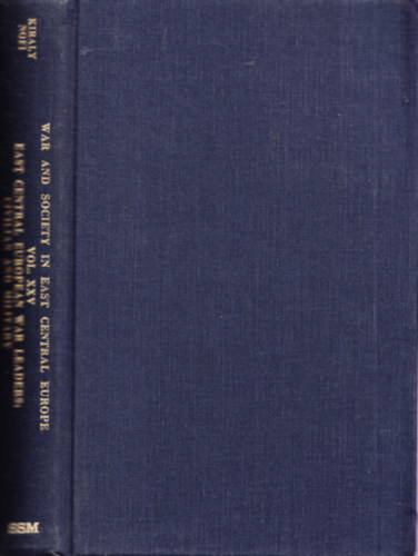 Albert A. Nofi Bla K. Kirly - East Central European War Leaders: Civilian and Military (War and Society in East Central Europe Vol. XXV.)