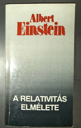 V�mos Ferenc  Albert Einstein (ford.), K�rolyh�zi Frigyes (lektor) - A relativit�s elm�lete - A speci�lis �s �ltal�nos relativit�s elm�lete (A vil�gegyetem eg�sz�re vonatkoz� megfontol�sok / Az �ltal�nos relativit�selm�let tapasztalati igazol�sa)