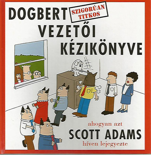 Scott Adams - Dogbert szigoran titkos vezeti kziknyve - ahogyan azt Scott Adams hven lejegyezte