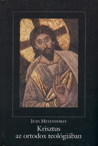 Jean Meyendorff - Krisztus az ortodox teolgiban