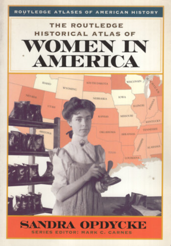 Sandra Opdycke - The Routledge Historical Atlas of Women in America