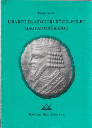 Kdr Istvn - Urartu s az kori Kzel-kelet magyar rksge