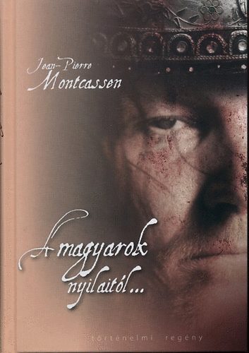 Jean-Pierre Montcassen - A magyarok nyilaitl...
