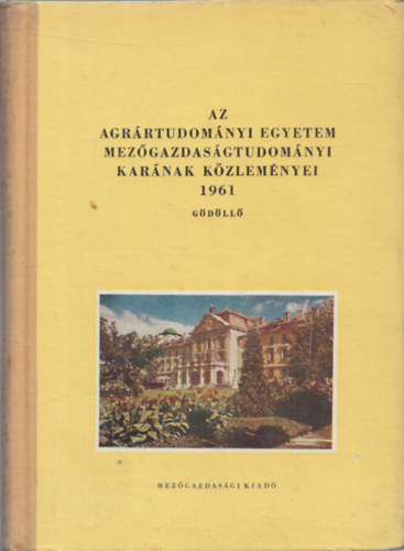 Az Agrrtudomnyi Egyetem Mezgazdasgtudomnyi Karnak Kzlemnyei 1961
