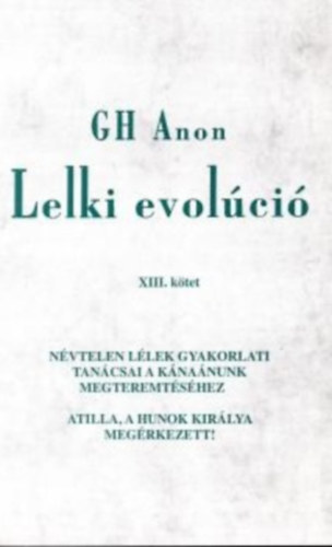 G.H. Anon - Lelki evolci XIII. ktet - Nvtelen llekgyakorlati tancsai a knanunk megteremtshez