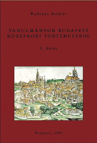 Tanulm�nyok Budapest k�z�pkori t�rt�net�r�l I-II.