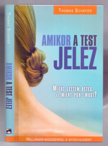 Amikor a test jelez - Mi�rt lettem beteg �s mi�rt pont most?