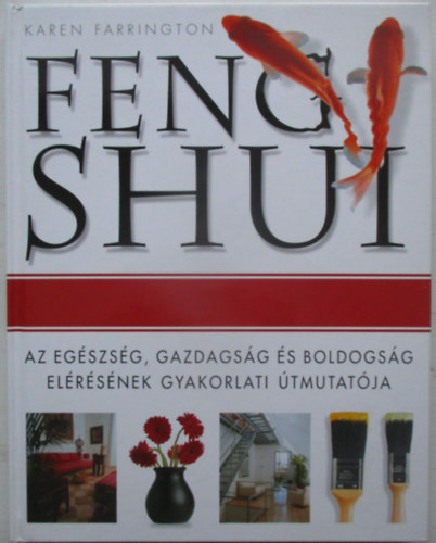 Feng shui: Az eg�szs�g, gazdags�g �s boldogs�g el�r�s�nek �tmutat�ja