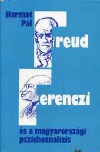 Freud, Ferenczi s a magyarorszgi pszichoanalzis