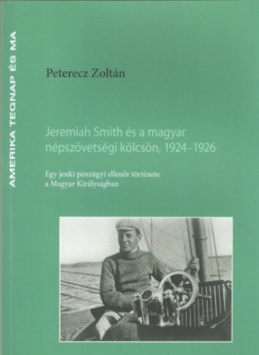 Jeremiah Smith s a magyar npszvetsgi klcsn, 1924-1926 - Egy jenki pnzgyi ellenr trtnete a Magyar Kirlysgban