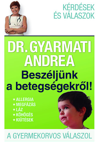 Dr. Gyarmati Andrea - Beszljnk a betegsgekrl!
