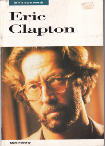 Eric Clapton- In His Own Words